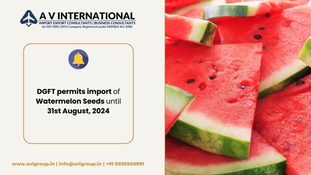 DGFT permits import of Watermelon Seeds until 31st August, 2024