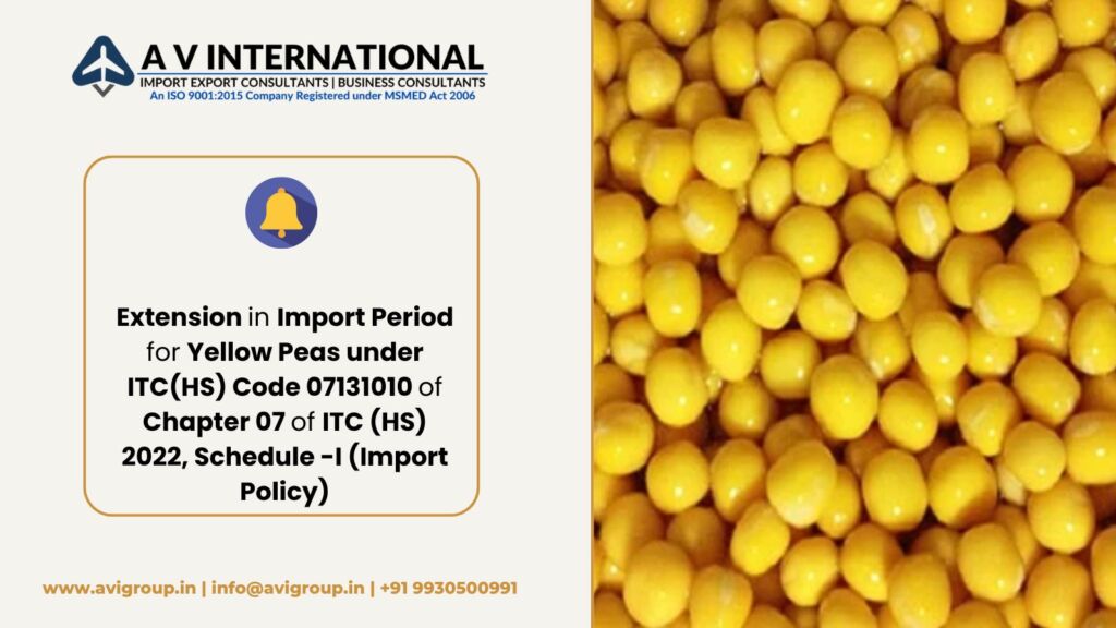 Extension in Import Period for Yellow Peas under ITC(HS) Code 07131010 of Chapter 07 of ITC (HS) 2022, Schedule -I (Import Policy)