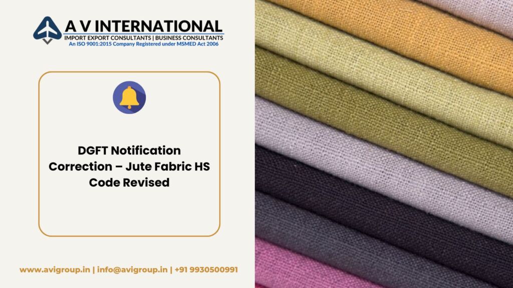 The Directorate General of Foreign Trade (DGFT) has issued a correction to Notification No. 21/2025-26 dated 27.06.2025 under the Foreign Trade Policy 2023. In Para 19(2)(ix) of the General Notes regarding the Import Policy (ITC (HS) 2022, Schedule 1), the HS Code for "Unbleached woven fabrics of jute or of other textile bast fibers” has been corrected. Old HS Code: 530010 Revised HS Code: 531010 This update ensures consistency with the correct classification of jute fabric products under the harmonized system. Importers and traders dealing with jute fabrics should use the updated HS Code 531010 in all relevant documentation and compliance processes.