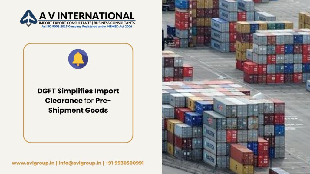 DGFT Simplifies Import Clearance for Pre-Shipment Goods