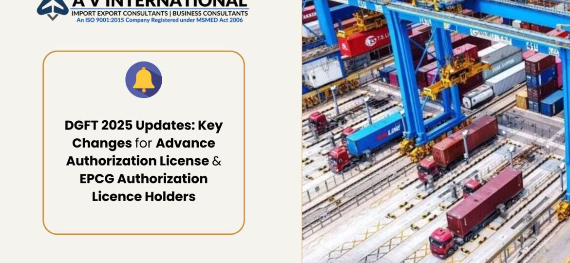 DGFT 2025 Updates: Key Changes for Advance Authorization License & EPCG Authorization Licence Holders