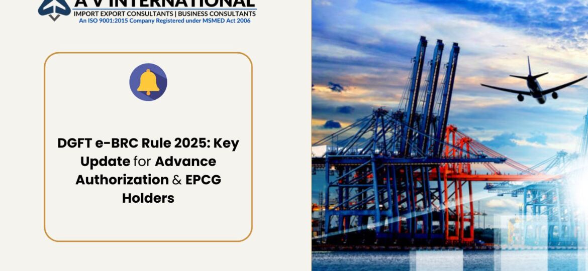 DGFT e-BRC Rule 2025: Key Update for Advance Authorization & EPCG Holders