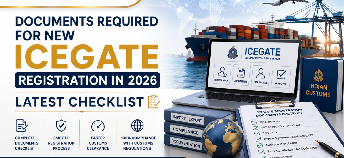 Latest documents checklist for new ICEGATE registration in India for import export compliance