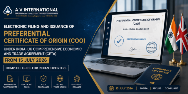 Learn the complete process for electronic filing and issuance of Preferential Certificate of Origin (CoO) under India–UK CETA effective 15 July 2026.